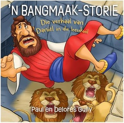 [CUM-KIDS] 'n Bangmaak-storie - Die verhaal van Daniël in die leeukuil